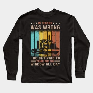 My Teacher Was Wrong Truck Driver Long Sleeve T-Shirt